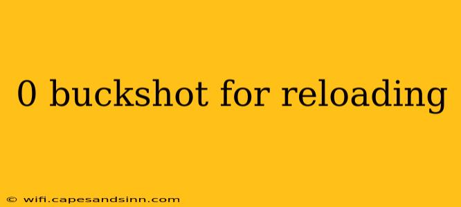 0 buckshot for reloading