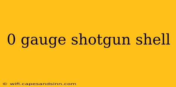 0 gauge shotgun shell