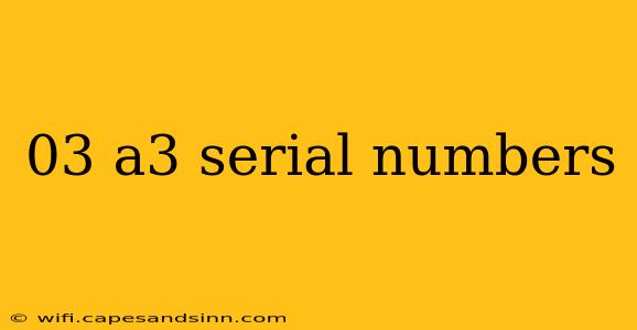 03 a3 serial numbers