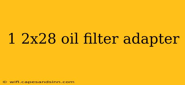 1 2x28 oil filter adapter