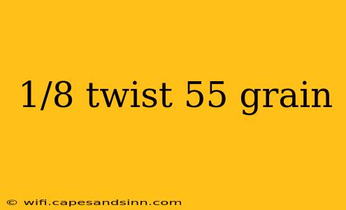 1/8 twist 55 grain