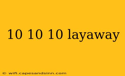 10 10 10 layaway