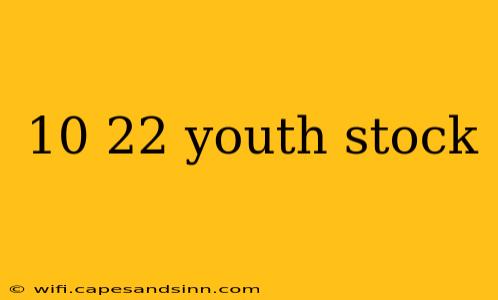 10 22 youth stock