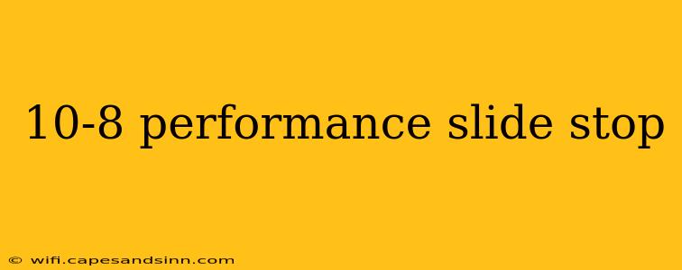 10-8 performance slide stop