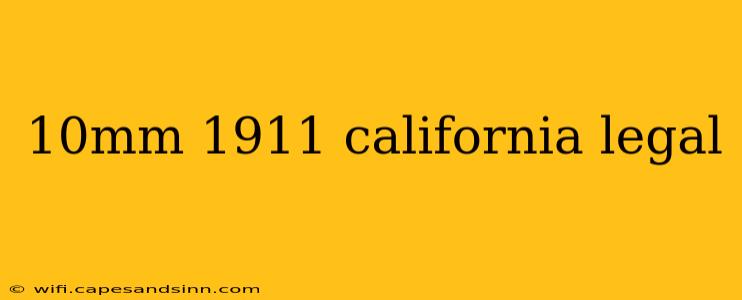 10mm 1911 california legal