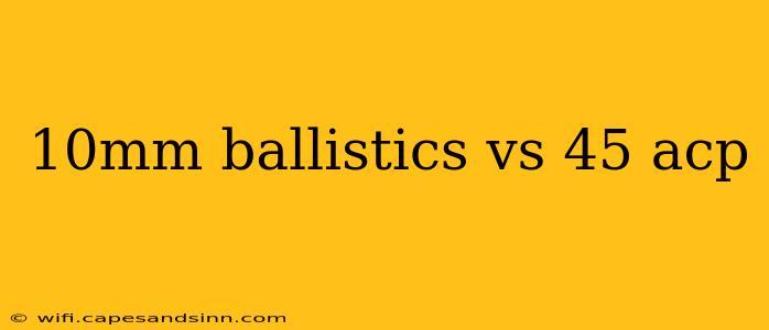 10mm ballistics vs 45 acp