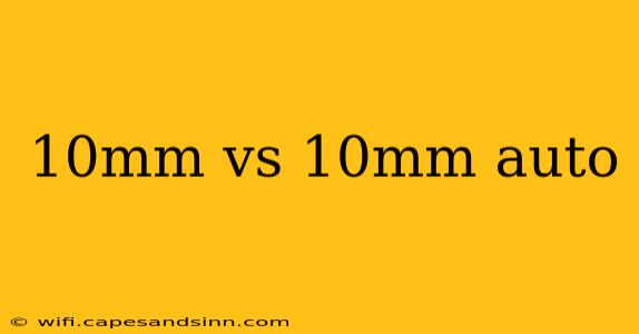 10mm vs 10mm auto