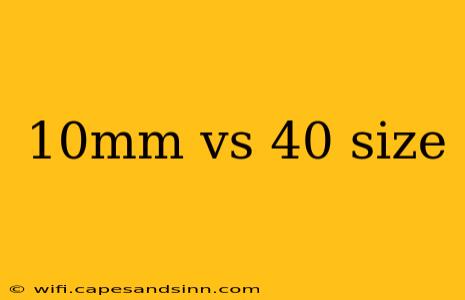 10mm vs 40 size