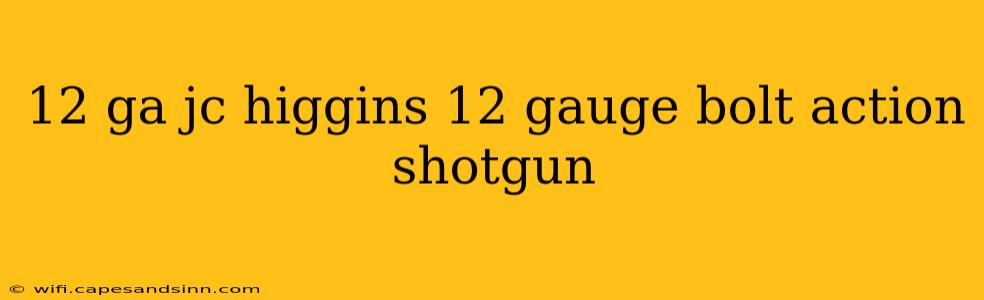 12 ga jc higgins 12 gauge bolt action shotgun