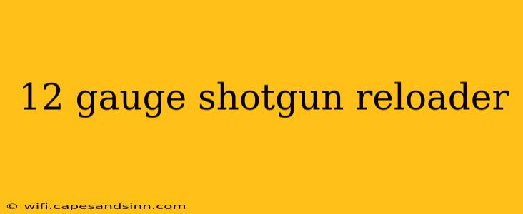 12 gauge shotgun reloader