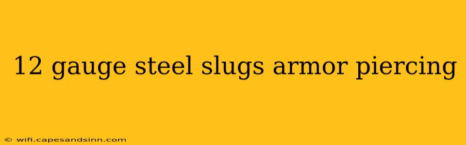 12 gauge steel slugs armor piercing