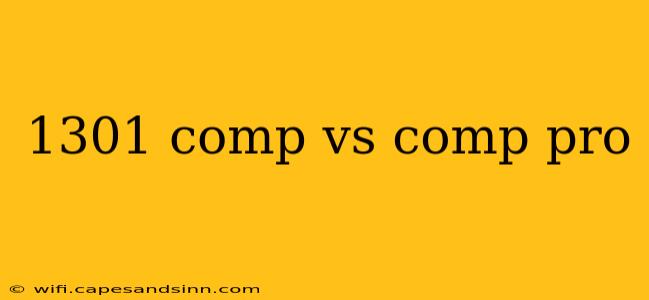 1301 comp vs comp pro