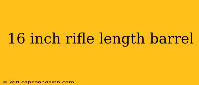 16 inch rifle length barrel