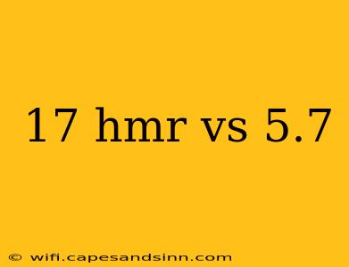 17 hmr vs 5.7