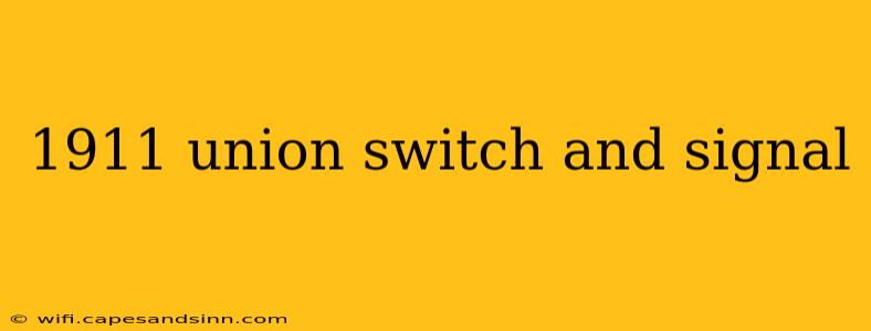 1911 union switch and signal