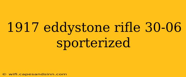 1917 eddystone rifle 30-06 sporterized