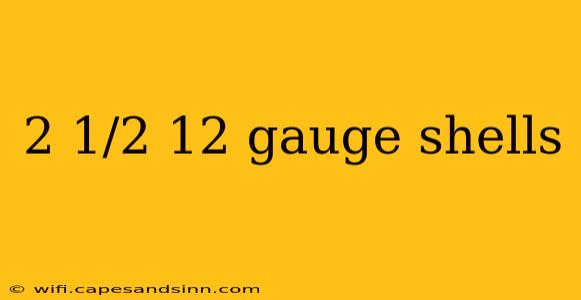 2 1/2 12 gauge shells