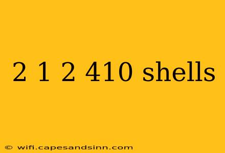 2 1 2 410 shells