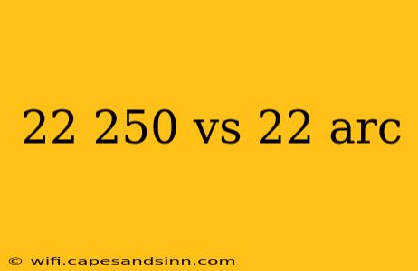 22 250 vs 22 arc