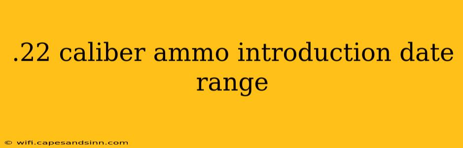 .22 caliber ammo introduction date range