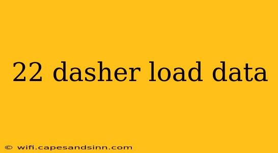 22 dasher load data