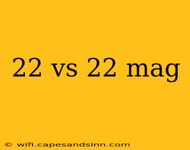 22 vs 22 mag