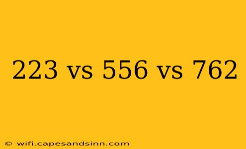 223 vs 556 vs 762