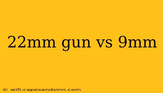 22mm gun vs 9mm