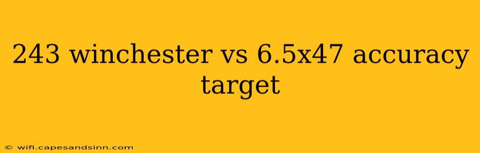 243 winchester vs 6.5x47 accuracy target