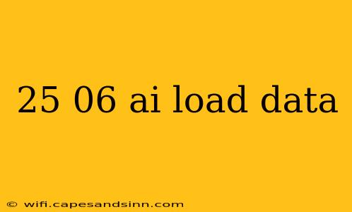 25 06 ai load data