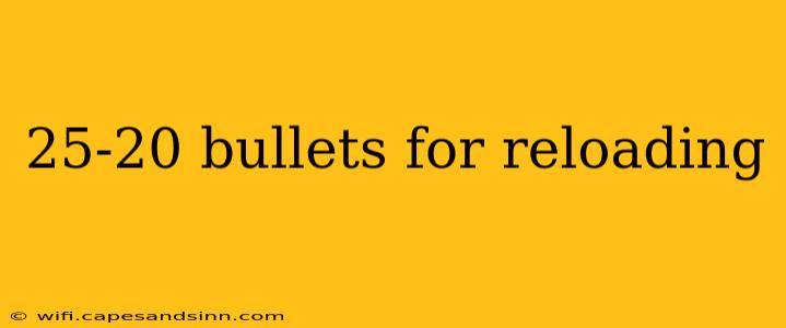 25-20 bullets for reloading