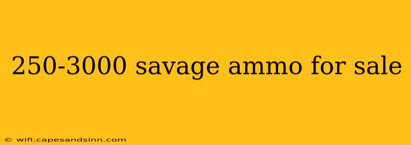 250-3000 savage ammo for sale