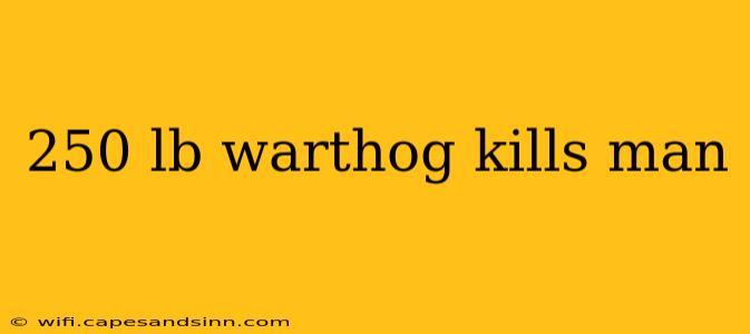 250 lb warthog kills man