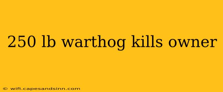 250 lb warthog kills owner