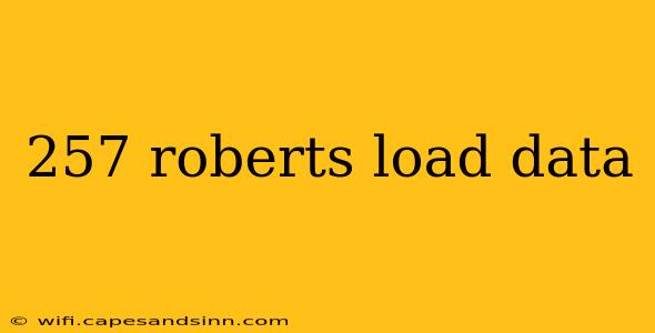 257 roberts load data