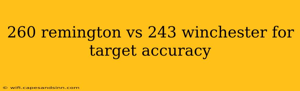 260 remington vs 243 winchester for target accuracy