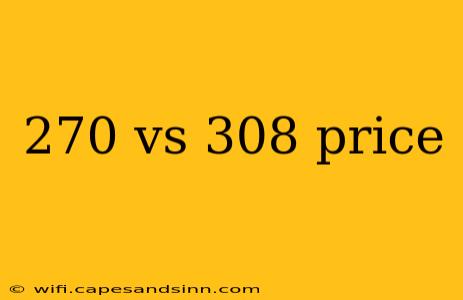 270 vs 308 price