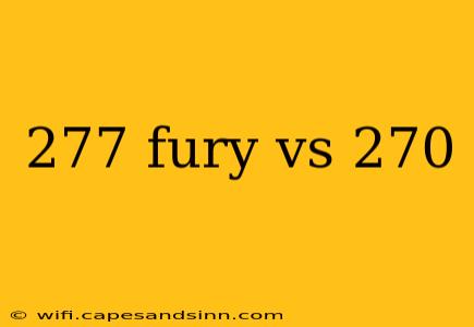 277 fury vs 270