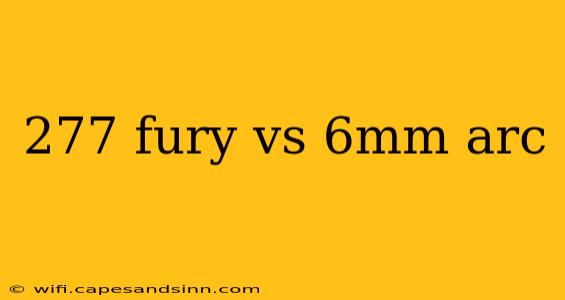 277 fury vs 6mm arc