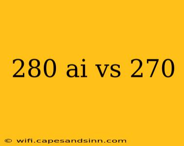 280 ai vs 270