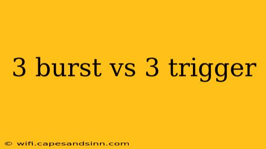 3 burst vs 3 trigger