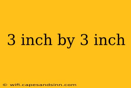 3 inch by 3 inch