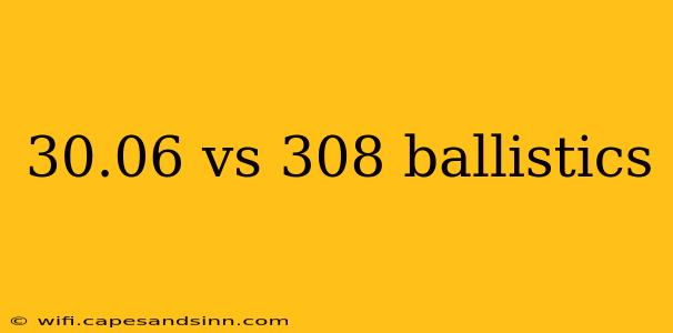 30.06 vs 308 ballistics