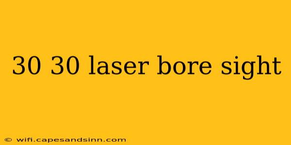 30 30 laser bore sight