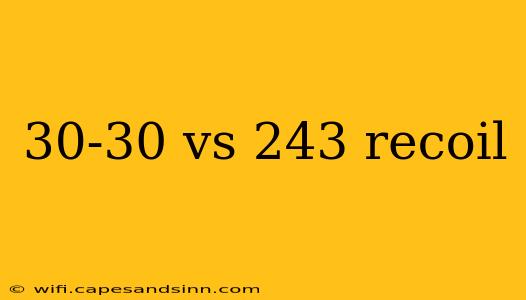 30-30 vs 243 recoil