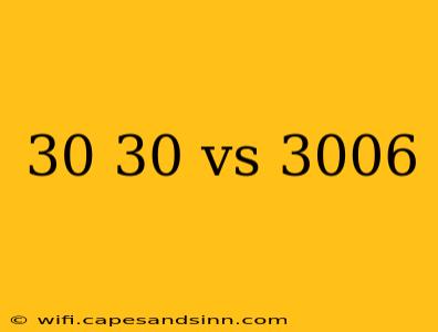 30 30 vs 3006