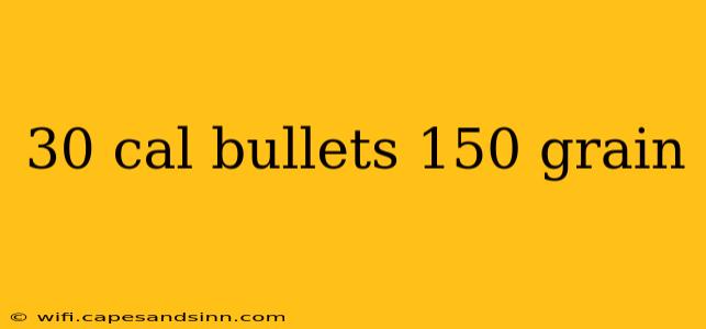 30 cal bullets 150 grain