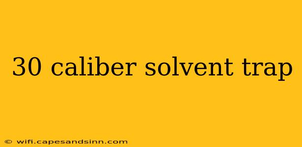 30 caliber solvent trap