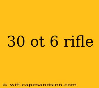 30 ot 6 rifle