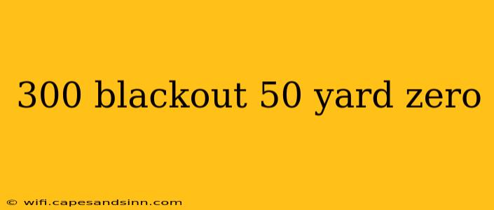 300 blackout 50 yard zero